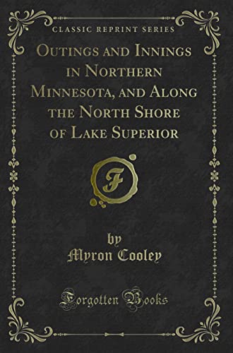 9781330247051: Outings and Innings in Northern Minnesota, and Along the North Shore of Lake Superior (Classic Reprint)