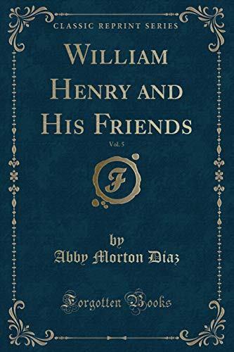 Stock image for William Henry and His Friends, Vol 5 Classic Reprint for sale by PBShop.store UK