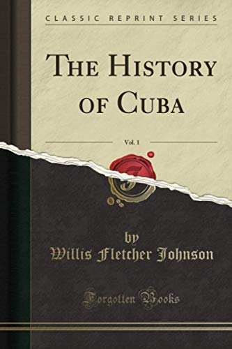 9781330256060: The History of Cuba, Vol. 1 (Classic Reprint)