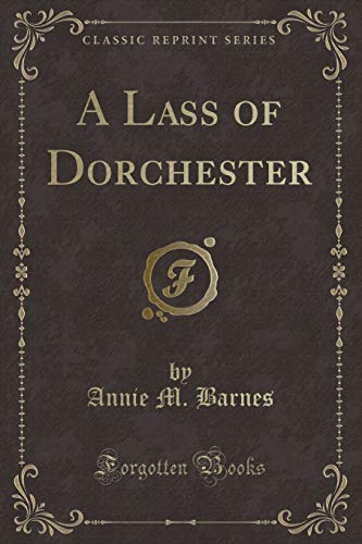 9781330262443: A Lass of Dorchester (Classic Reprint)