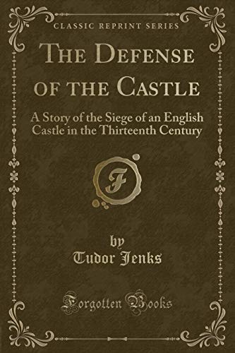 Imagen de archivo de The Defense of the Castle A Story of the Siege of an English Castle in the Thirteenth Century Classic Reprint a la venta por PBShop.store US