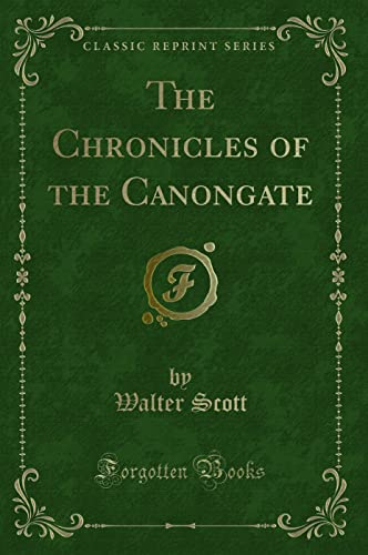 9781330280805: The Chronicles of the Canongate (Classic Reprint)