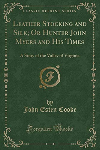 Beispielbild fr Leather Stocking and Silk Or Hunter John Myers and His Times A Story of the Valley of Virginia Classic Reprint zum Verkauf von PBShop.store US
