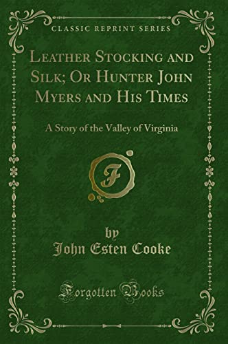 9781330282847: Leather Stocking and Silk; Or Hunter John Myers and His Times: A Story of the Valley of Virginia (Classic Reprint)