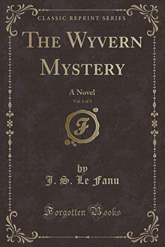 Beispielbild fr The Wyvern Mystery, Vol. 1 of 3: A Novel (Classic Reprint) zum Verkauf von Buchpark