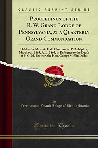 Beispielbild fr Proceedings of the R W Grand Lodge of Pennsylvania, at a Quarterly Grand Communication Held at the Masonic Hall, Chestnut St Philadelphia, March G M Brother, the Hon George Mifflin Dallas zum Verkauf von PBShop.store US