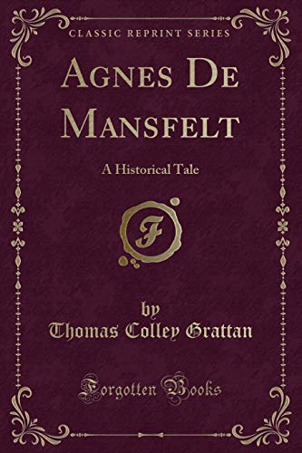 Beispielbild fr Agnes De Mansfelt : A Historical Tale (Classic Reprint) zum Verkauf von Buchpark