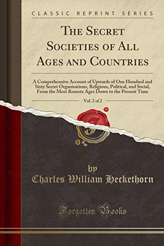 Imagen de archivo de The Secret Societies of All Ages and Countries, Vol. 2 of 2: A Comprehensive Account of Upwards of One Hundred and Sixty Secret Organisations, Religious, Political, and Social, From the Most Remote Ag a la venta por Books Unplugged