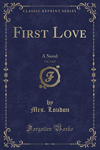 Beispielbild fr First Love, Vol 1 of 3 A Novel Classic Reprint zum Verkauf von PBShop.store US