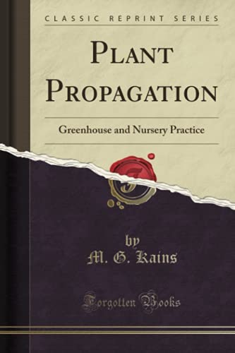 Imagen de archivo de Plant Propagation Greenhouse and Nursery Practice Classic Reprint a la venta por PBShop.store US