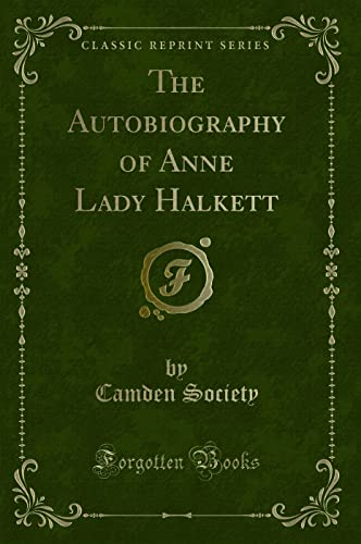 Beispielbild fr The Autobiography of Anne Lady Halkett Classic Reprint zum Verkauf von PBShop.store US