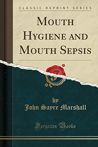 Stock image for Mouth Hygiene and Mouth Sepsis Classic Reprint for sale by PBShop.store US