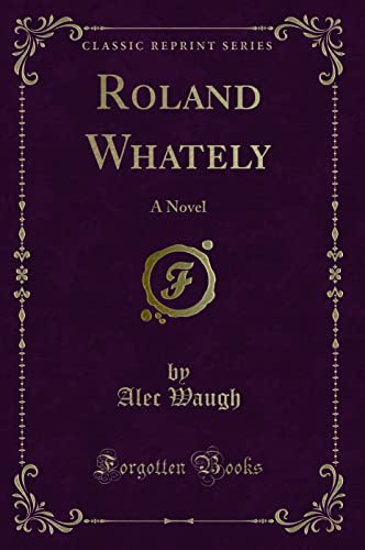 9781330310489: Roland Whately: A Novel (Classic Reprint)