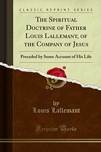 9781330311783: The Spiritual Doctrine of Father Louis Lallemant, of the Company of Jesus: Preceded by Some Account of His Life (Classic Reprint)