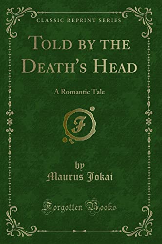 

Told by the Death's Head : A Romantic Tale (Classic Reprint)