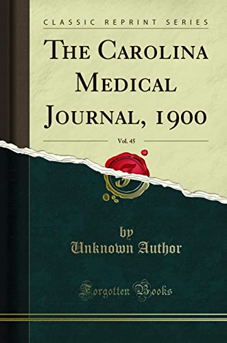 The Carolina Medical Journal, 1900, Vol. 45 (Classic Reprint) (Paperback) - Unknown Author