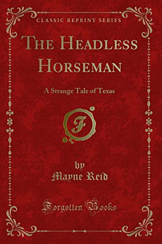 9781330335147: The Headless Horseman: A Strange Tale of Texas (Classic Reprint)