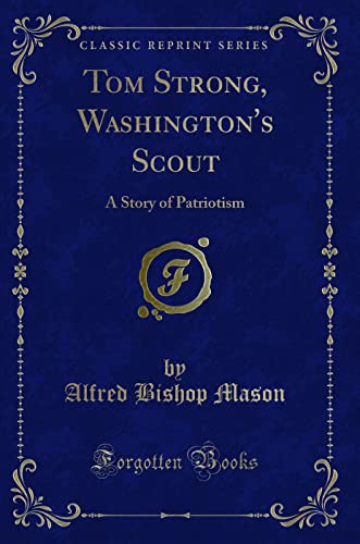 Beispielbild fr Tom Strong, Washington's Scout : A Story of Patriotism (Classic Reprint) zum Verkauf von Buchpark