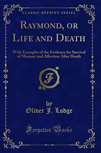 9781330337820: Raymond, or Life and Death: With Examples of the Evidence for Survival of Memory and Affection After Death (Classic Reprint)