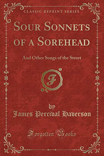 Stock image for Sour Sonnets of a Sorehead And Other Songs of the Street Classic Reprint for sale by PBShop.store US