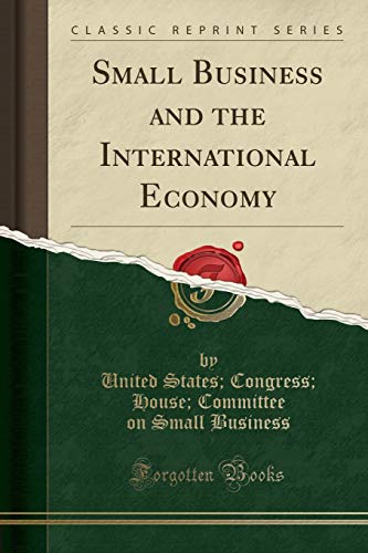Beispielbild fr Small Business and the International Economy (Classic Reprint) zum Verkauf von Buchpark
