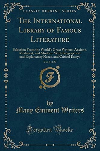 Imagen de archivo de The International Library of Famous Literature, Vol 8 of 20 Selection From the World's Great Writers, Ancient, Medival, and Modern, With Notes, and Critical Essays Classic Reprint a la venta por PBShop.store US