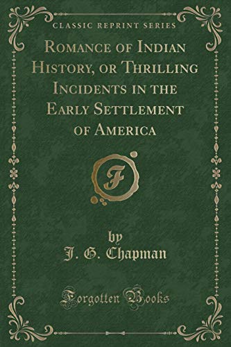 Stock image for Romance of Indian History, or Thrilling Incidents in the Early Settlement of America Classic Reprint for sale by PBShop.store US