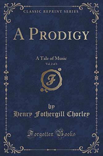 Imagen de archivo de A Prodigy, Vol 2 of 3 A Tale of Music Classic Reprint a la venta por PBShop.store US