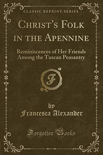 Beispielbild fr Christ's Folk in the Apennine : Reminiscences of Her Friends Among the Tuscan Peasantry (Classic Reprint) zum Verkauf von Buchpark