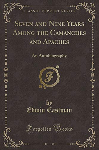 Stock image for Seven and Nine Years Among the Camanches and Apaches An Autobiography Classic Reprint for sale by PBShop.store US