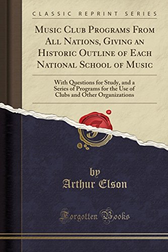 Imagen de archivo de Music Club Programs From All Nations, Giving an Historic Outline of Each National School of Music With Questions for Study, and a Series of Programs and Other Organizations Classic Reprint a la venta por PBShop.store US