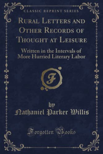 Beispielbild fr Rural Letters and Other Records of Thought at Leisure : Written in the Intervals of More Hurried Literary Labor (Classic Reprint) zum Verkauf von Buchpark