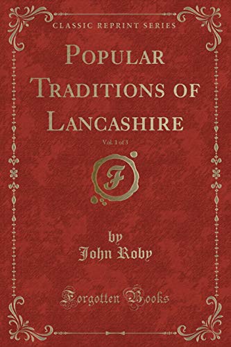 Imagen de archivo de Popular Traditions of Lancashire, Vol 1 of 3 Classic Reprint a la venta por PBShop.store US