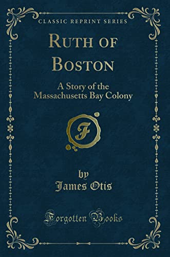 9781330362662: Ruth of Boston: A Story of the Massachusetts Bay Colony (Classic Reprint)