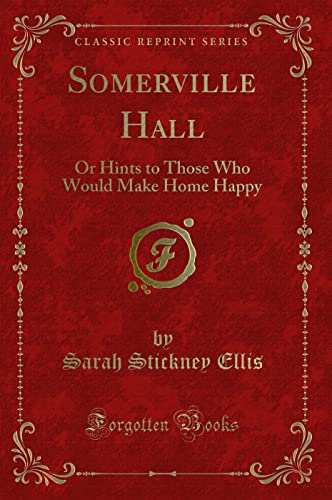 Stock image for Somerville Hall Or Hints to Those Who Would Make Home Happy Classic Reprint for sale by PBShop.store US