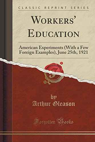 Imagen de archivo de Workers' Education American Experiments With a Few Foreign Examples, June 25th, 1921 Classic Reprint a la venta por PBShop.store US