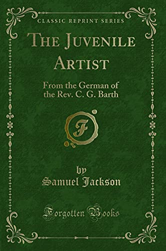 9781330376058: The Juvenile Artist: From the German of the Rev. C. G. Barth (Classic Reprint)