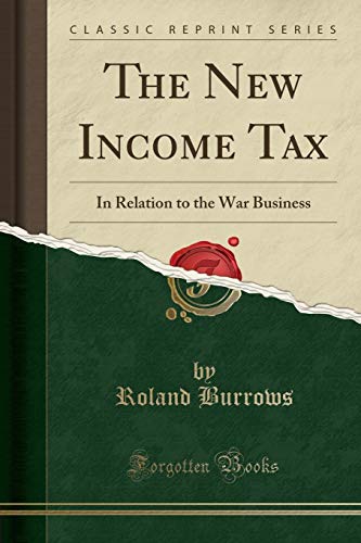 9781330382998: The New Income Tax: In Relation to the War Business (Classic Reprint)