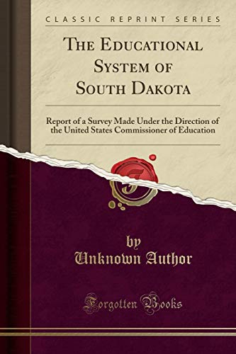 9781330389621: The Educational System of South Dakota: Report of a Survey Made Under the Direction of the United States Commissioner of Education (Classic Reprint)