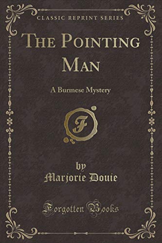 Beispielbild fr The Pointing Man : A Burmese Mystery (Classic Reprint) zum Verkauf von Buchpark