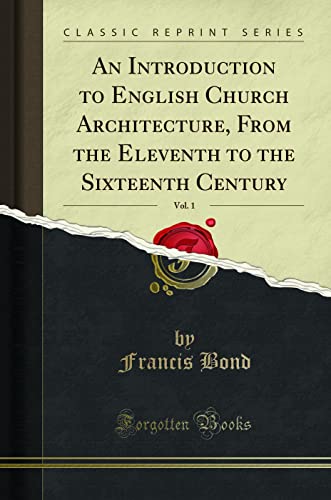 9781330396582: An Introduction to English Church Architecture, From the Eleventh to the Sixteenth Century, Vol. 1 (Classic Reprint)