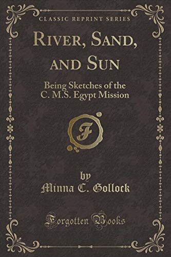 Stock image for River, Sand, and Sun Being Sketches of the C MS Egypt Mission Classic Reprint for sale by PBShop.store US