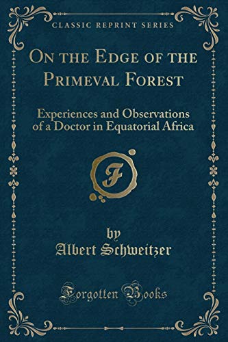 Imagen de archivo de On the Edge of the Primeval Forest Experiences and Observations of a Doctor in Equatorial Africa Classic Reprint a la venta por PBShop.store US