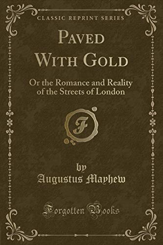 Imagen de archivo de Paved With Gold Or the Romance and Reality of the Streets of London Classic Reprint a la venta por PBShop.store US