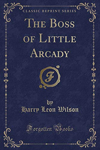 9781330422410: The Boss of Little Arcady (Classic Reprint)
