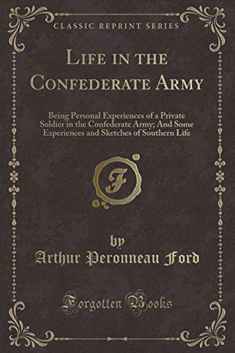 Stock image for Life in the Confederate Army Being Personal Experiences of a Private Soldier in the Confederate Army And Some Experiences and Sketches of Southern Life Classic Reprint for sale by PBShop.store US