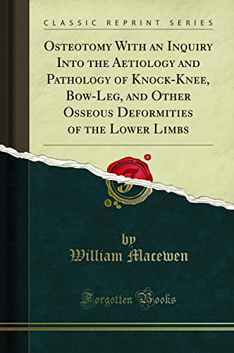 9781330429228: Osteotomy With an Inquiry Into the Aetiology and Pathology of Knock-Knee, Bow-Leg, and Other Osseous Deformities of the Lower Limbs (Classic Reprint)