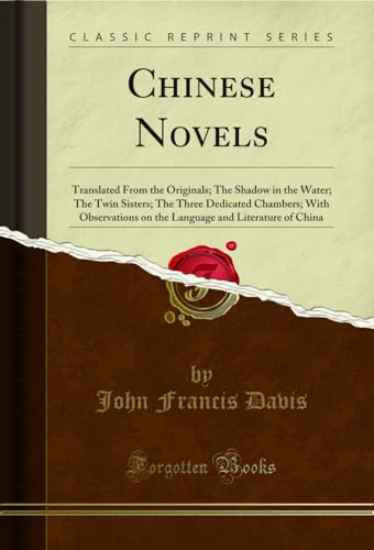 9781330432228: Chinese Novels: Translated From the Originals; The Shadow in the Water; The Twin Sisters; The Three Dedicated Chambers; With Observations on the Language and Literature of China (Classic Reprint)