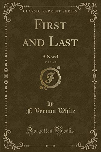 9781330436288: First and Last, Vol. 1 of 2: A Novel (Classic Reprint)