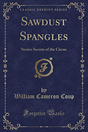 Imagen de archivo de Sawdust Spangles Stories Secrets of the Circus Classic Reprint a la venta por PBShop.store US
